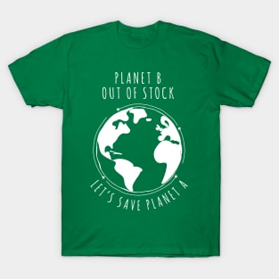 Planet B Out of stock - Let's save planet A I global warming design T-Shirt